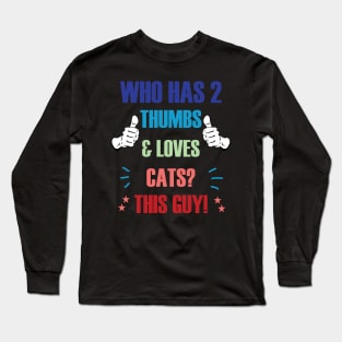 Who Has 2 Thumbs & Loves Cats? This Guy! Long Sleeve T-Shirt